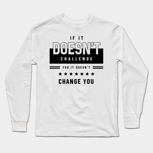 If It Doesn't Challenge - Motivational Gift Sayings Long Sleeve T-Shirt by Diogo Calheiros